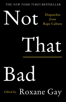 Not That Bad : Dispatches from Rape Culture, Paperback / softback Book Not That Bad : Dispatches from Rape Culture, Paperback / softback Book