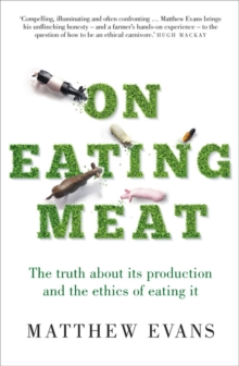 On Eating Meat : The truth about its production and the question of whether we should eat it, Paperback / softback Book On Eating Meat : The truth about its production and the question of whether we should eat it, Paperback / softback Book