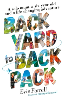 Backyard to Backpack : A solo mum, a six year old and a life-changing adventure