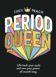 Period Queen : Life hack your cycle and own your power all month long