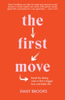 The First Move : Break the dating rules to find a bigger love and better life