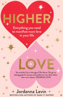 Higher Love : Everything you need to manifest more love in your life