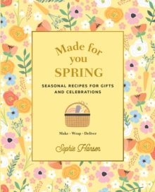 Made for You: Spring : Recipes for gifts and celebrations