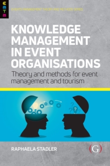 Knowledge Management in Event Organisations : Theory and Methods for Event Management and Tourism