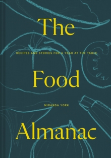 The Food Almanac : Recipes And Stories For A Year At The Table