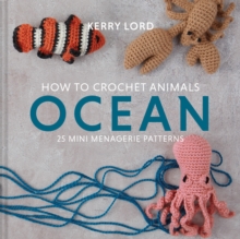 How to Crochet Animals: Ocean : 25 Mini Menagerie Patterns