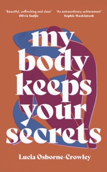 My Body Keeps Your Secrets : Dispatches on Shame and Reclamation