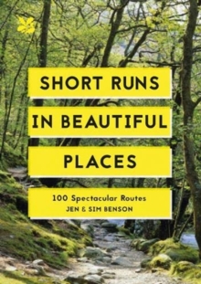 Short Runs in Beautiful Places : 100 Spectacular Routes, Paperback / softback Book Short Runs in Beautiful Places : 100 Spectacular Routes, Paperback / softback Book