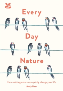 Every Day Nature : How Noticing Nature Can Quietly Change Your Life