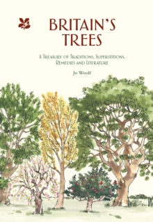 Britain's Trees : A Treasury of Traditions, Superstitions, Remedies and Literature