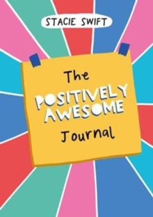 The Positively Awesome Journal : Everyday Encouragement for Self-Care and Mental Well-Being