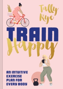 Train Happy : An intuitive exercise plan for every body