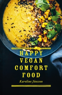 Happy Vegan Comfort Food : Simple and Satisfying Plant-Based Recipes for Every Day