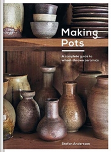 Making Pots : A Ceramicist's Guide