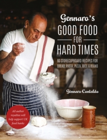 Gennaro's Good Food for Hard Times : 60 storecupboard recipes for bread, pasta, pizza, rice and beans