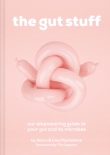 The Gut Stuff : An Empowering Guide to Your Gut and its Microbes