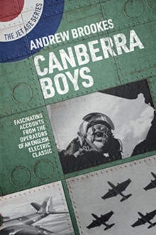 Canberra Boys : Fascinating Accounts from the Operators of an English Electric Classic