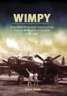 Wimpy : A Detailed Illustrated History of the Vickers Wellington in service, 1938-1953