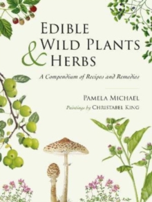 Edible Wild Plants and Herbs : A compendium of recipes and remedies