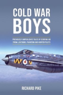 Cold War Boys : PREVIOUSLY UNPUBLISHED TALES OF DERRING-DO FROM LIGHTNING, PHANTOM AND HUNTER PILOTS