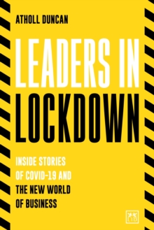 Leaders in Lockdown : Inside stories of Covid-19 and the new world of business