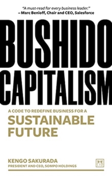 Bushido Capitalism : The code to redefine business for a sustainable future