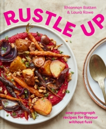 Rustle Up : One-Paragraph Recipes for Flavour without Fuss