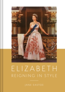 Queen Elizabeth II : A Lifetime Dressing for the World Stage