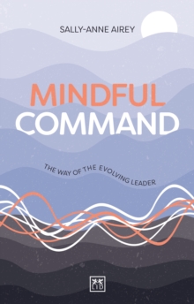 Mindful Command : The Way of the Evolving Leader