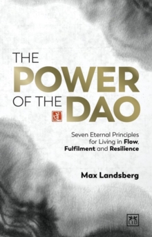 The Power of the Dao : Seven Essential Habits for Living in Flow, Fulfilment and Resilience