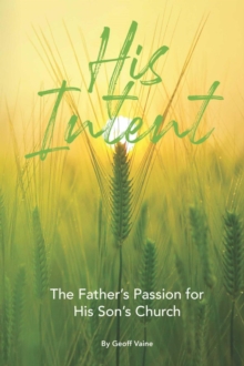 His Intent : The Father's Passion for his Son's Church