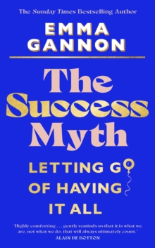 The Success Myth : Our obsession with achievement is a trap. This is how to break free