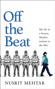 Off The Beat : My life as a brown, Muslim woman in the Met