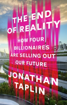 The End of Reality : How four billionaires are selling out our future