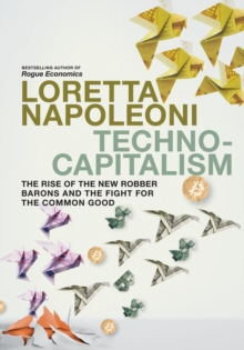 Technocapitalism : The Rise of the New Robber Barons and the Fight for the Common Good