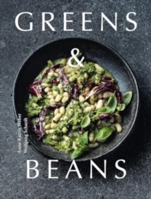 Greens & Beans : Plant-based recipes featuring peas, lentils and beans