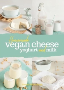 Homemade Vegan Cheese, Yoghurt And Milk