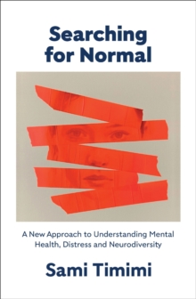 Searching for Normal : A New Approach to Understanding Mental Health, Distress and Neurodiversity