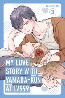 My Love Story with Yamada-kun at Lv999, Vol. 3