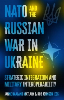 NATO and the Russian War in Ukraine : Strategic Integration and Military Interoperability