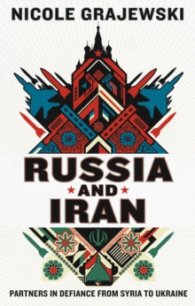 Russia and Iran : Partners in Defiance from Syria to Ukraine