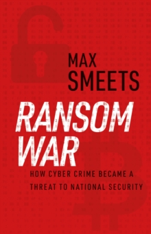 Ransom War : How Cyber Crime Became A Threat To National Security