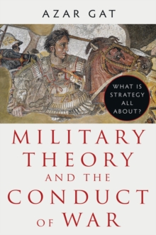 Military Theory and the Conduct of War : What Is Strategy All About?
