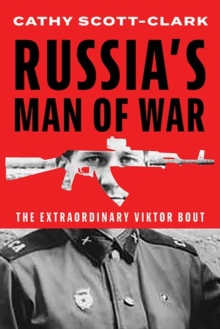 Russias Man Of War : The Extraordinary Viktor Bout