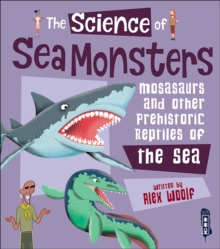 The Science of Sea Monsters : Mosasaurs and Other Prehistoric Reptiles of the Sea, Hardback Book The Science of Sea Monsters : Mosasaurs and Other Prehistoric Reptiles of the Sea, Hardback Book
