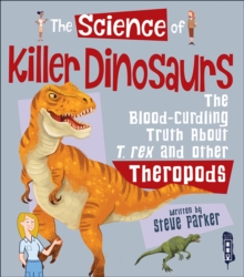 The Science of Killer Dinosaurs : The Blood-Curdling Truth About T-Rex and Other Theropods, Hardback Book The Science of Killer Dinosaurs : The Blood-Curdling Truth About T-Rex and Other Theropods, Hardback Book