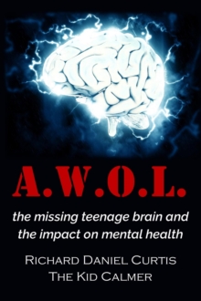 A.W.O.L. : the missing teenage brain and the impact on mental health