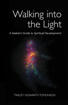 Walking into the Light : A Seeker's Guide to Spiritual Development