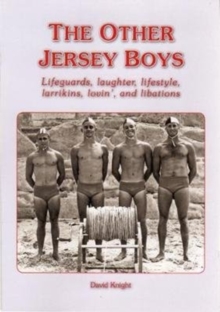THE OTHER JERSEY BOYS : Lifeguards, laughter, lifestyle, larrikins, lovin', and libations, Paperback / softback Book THE OTHER JERSEY BOYS : Lifeguards, laughter, lifestyle, larrikins, lovin', and libations, Paperback / softback Book