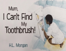 MUM, I Can't Find My Toothbrush!, Paperback / softback Book MUM, I Can't Find My Toothbrush!, Paperback / softback Book